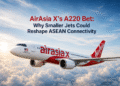 AirAsia X’s A220 Bet: Why Smaller Jets Could Reshape ASEAN Connectivity